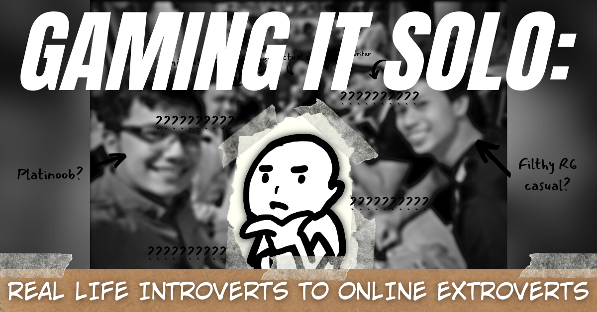 Gaming it Solo: IRL introvert to online extrovert